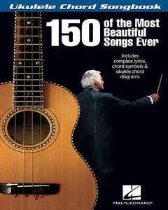 Ukulele Chord Songbook 150 Most Beautiful Songs