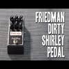 Friedman Dirty Shirley Overdrive Pedal